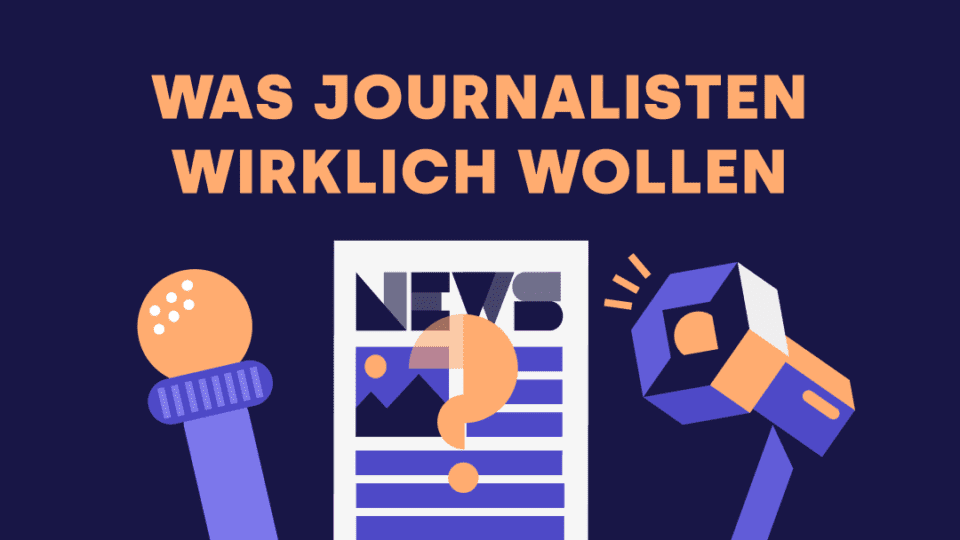 Guide: Was Journalisten wirklich wollen und wie Sie es herausfinden